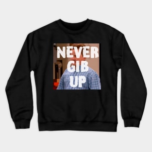 Never Gib Up, Funny Meme Gen Z Crewneck Sweatshirt